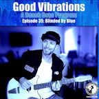 Good Vibrations: Episode 35 — Blinded By Blue