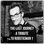 The last Journey (A tribute to and from Roosticman)
