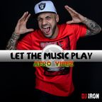 DJ IRON - Let The Music Play "Afro Vibez"