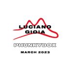 LUCIANO GIOIA PHUNKYBOX MARCH 2023