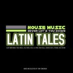 LATIN TALES - House Music Never Let's You Down- 26  1/29/23
