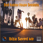 Ibiza Saved Me-Emil Kostov House Sessions(Alias MC Kotys)