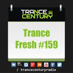Trance Century Radio - RadioShow #TranceFresh 159
