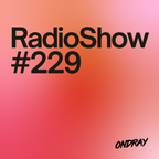 Ondray - Radio Show #229