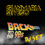 Gianmaria Seveso - Back To The 90s - Dj Set