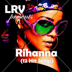 RIHANNA (12 Hit Songs)