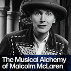 Beyond Punk: The Musical Alchemy of Malcolm McLaren