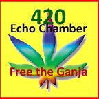 Echo Chamber - 4-20 "Free the Ganja" special 4-20-22