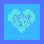 JAPANESE CITY POP IDOL MIX Vol.2 by DJ mix Chan Ao