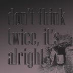 Don't Think Twice, It's Alright