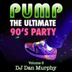14 - PUMP 90s, Vol. 3 (DJ Dan Murphy Podcast)