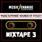 MUSICxCHANGE - The Sounds of Africa! - Mixtape #3 Season 1 by FmRootikal