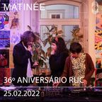 36º Aniversário RUC - Matinée 25.02.2022
