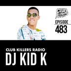 Club Killers Radio #483 - DJ KID K