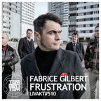 LIVAKT#510 : Fabrice Gilbert | Frustration [VERSION FRANCAISE | INTERVIEW SANS MUSIQUE]