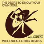 The Desire to know Your Own Soul will End all Other Desires - Yoga Mixtape - Will Cottrell
