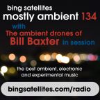 Mostly Ambient 134 with The ambient drones of Bill Baxter in session
