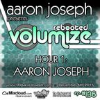 Volumize (Episode 136 - HOUR 1: AARON JOSEPH) (DEC 2015)