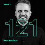 UNION 77 PODCAST EPISODE № 121 BY KOZHEVNIKOV