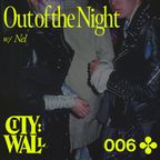 City Wall 006 - Out of the Night w/ Nel