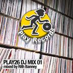 Play26 DJ Mix 01: mixed by Rith Banney