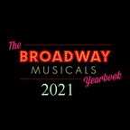 THE BROADWAY MUSICALS YEARBOOK 2021
