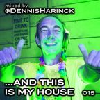 DENNIS HARINCK - And this is my house - Part 015