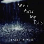 DJ Sharon White - Wash Away My Tears