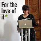 15 May 2013: For The Love Of It (speech by Ellie Harrison)