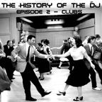 The History Of The DJ: Episode 002 - 'Clubs'