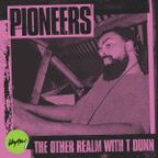 PIONEERS: The Other Realm with T Dunn