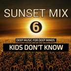 SUNSET 6 "KIDS DON´T KNOW" (DEEP MUSIC FOR DEEP MINDS)