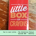 You're Just Little  - The Exhibition Podcast - Episode 003 - Identity