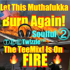 Let This Muthafukka Burn Again Baby 超 (The Soulfully Deep Continuation ⓶ EP) Ft. TonyⓉⒺⒺ In the Mix!