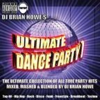DJ Brian Howe's ULTIMATE DANCE PARTY (the original mash up open format party rock mega-mix!) DIRTY