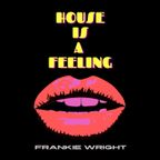 Frankie Wright presents House Is A Feeling
