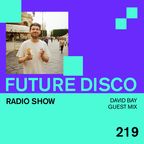 Future Disco Radio - 219 - David Bay Guest Mix