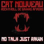 Cat Nouveau - No Talk, Just Rawk #01