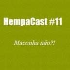 HempaCast #11 - 'Maconha Não' (???)   8/12/2011