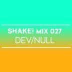 SHAKE MIX 027 - Dev/Null