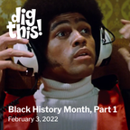 Dig This! Black History Month, Part 1 (2/3/22)