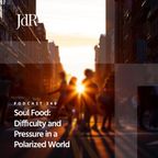 JdR Podcast 549 - Soul Food: Difficulty and Pressure in a Polarized World