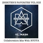 INSECTOR'S FAVORITES VOL.003 (Collaboration Mix With RYOYA : Hexagon & Mixmash Only Mix)