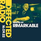 Defected Radio Show Hosted by Rimarkable - 16.09.22