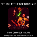 SEE YOU AT THE DISCOTECH #10 Birthday Bash - Steve Gécco b2b matzUp - Live