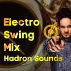 [ELECTRO SWING] 2 h LIVE DJ MIX - Hadron Sounds