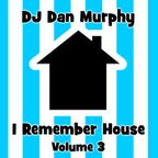 10 - I Remember House, Vol. 3 (DJ Dan Murphy Podcast)
