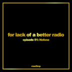for lack of a better radio - episode 51: Nofone