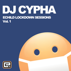 DJ Cypha - Echild Lockdown Sessions Vol.1
