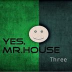 Yes, Mr.House Three